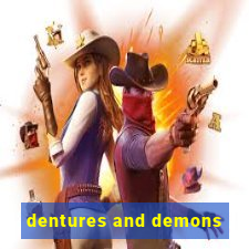 dentures and demons